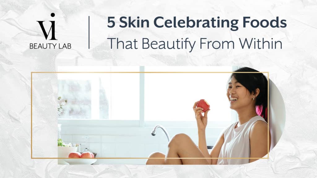 5 Skin Celebrating Foods That Beautify From Within
